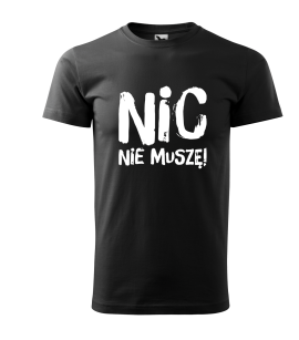 Koszulka męska z napisem " Nic nie muszę"